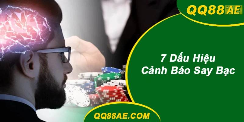 7 Dấu Hiệu Say Bạc QQ88