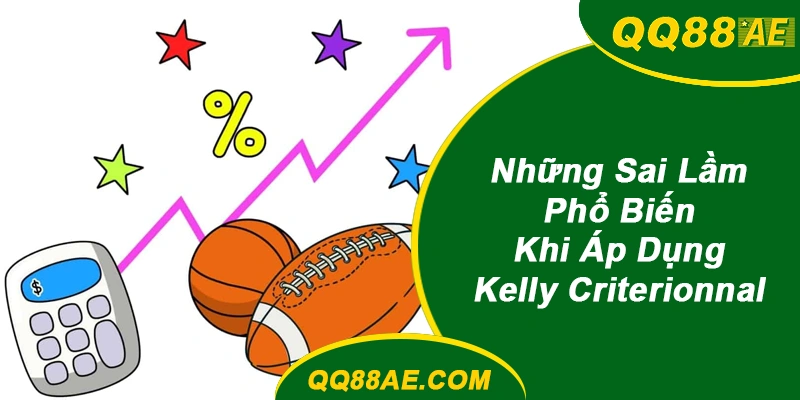 Bankroll Management 101: Công Thức Kelly Criterion Cho Bet Thủ 7 Sai Lầm Phổ Biến Khi Áp Dụng Kelly Criterion tại QQ88