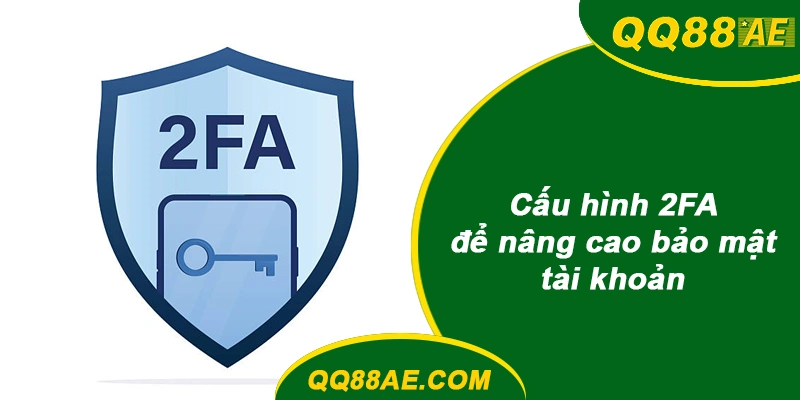 Cấu hình 2FA để nâng cao bảo mật tài khoản QQ88