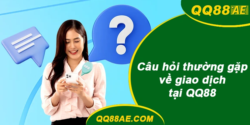 Nạp Rút Tự Động QQ88: Xử Lý Giao Dịch "Treo" Chỉ Với 3 Bước 12 Câu Hỏi Thường Gặp Về Giao Dịch QQ88
