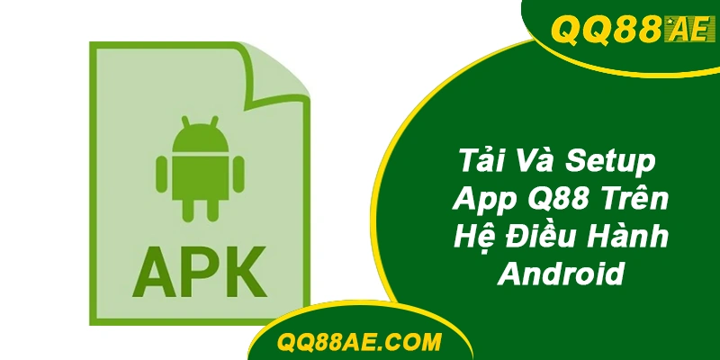 Link Tải App QQ88 Mới Nhất 2026: Không Cần Jailbreak, An Toàn 100% 8 Tải và cài đặt app QQ88 trên Android