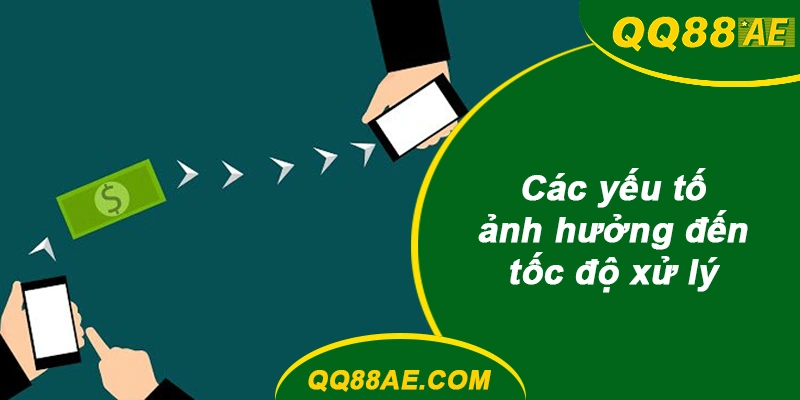 Nạp Rút Tự Động QQ88: Xử Lý Giao Dịch "Treo" Chỉ Với 3 Bước 8 Các yếu tố ảnh hưởng đến tốc độ xử lý QQ88